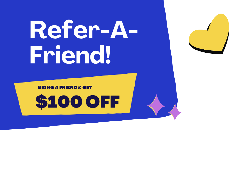 $100 off Refer a Friend! 